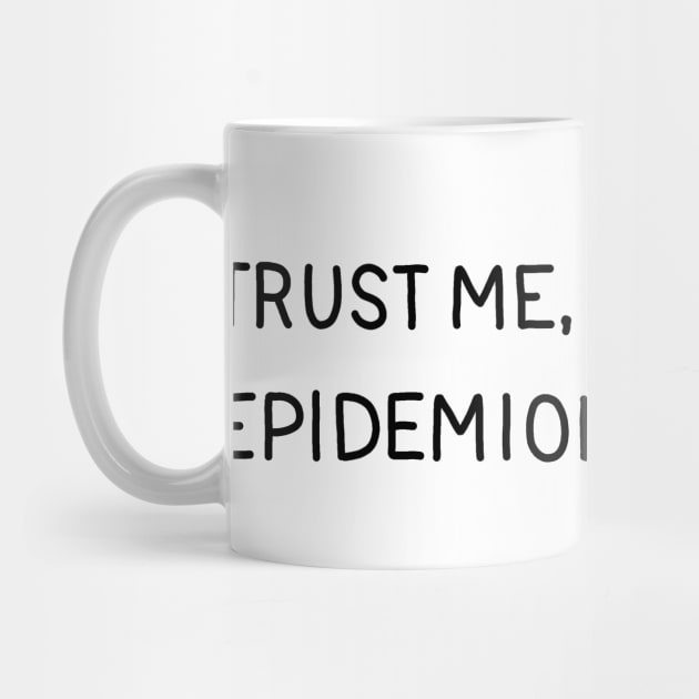 Trust Me, I'm An Epidemiologist by valentinahramov